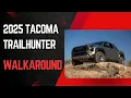 2025 Toyota Tacoma Trailhunter Walkaround