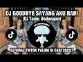 DJ GOODBYE SAYANG AKU RABI || DJ TAMU UNDANGAN VIRAL TIKTOK PALING DI CARI ‼️