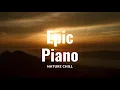 EPIC PIANO MUSIC ~ NATURE CHILL ~ RELAXING SOUND