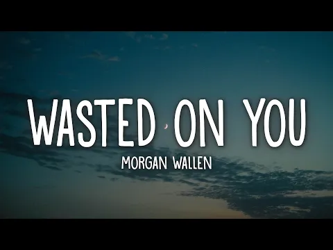 Download MP3 Morgan Wallen - Wasted On You (Lyrics)