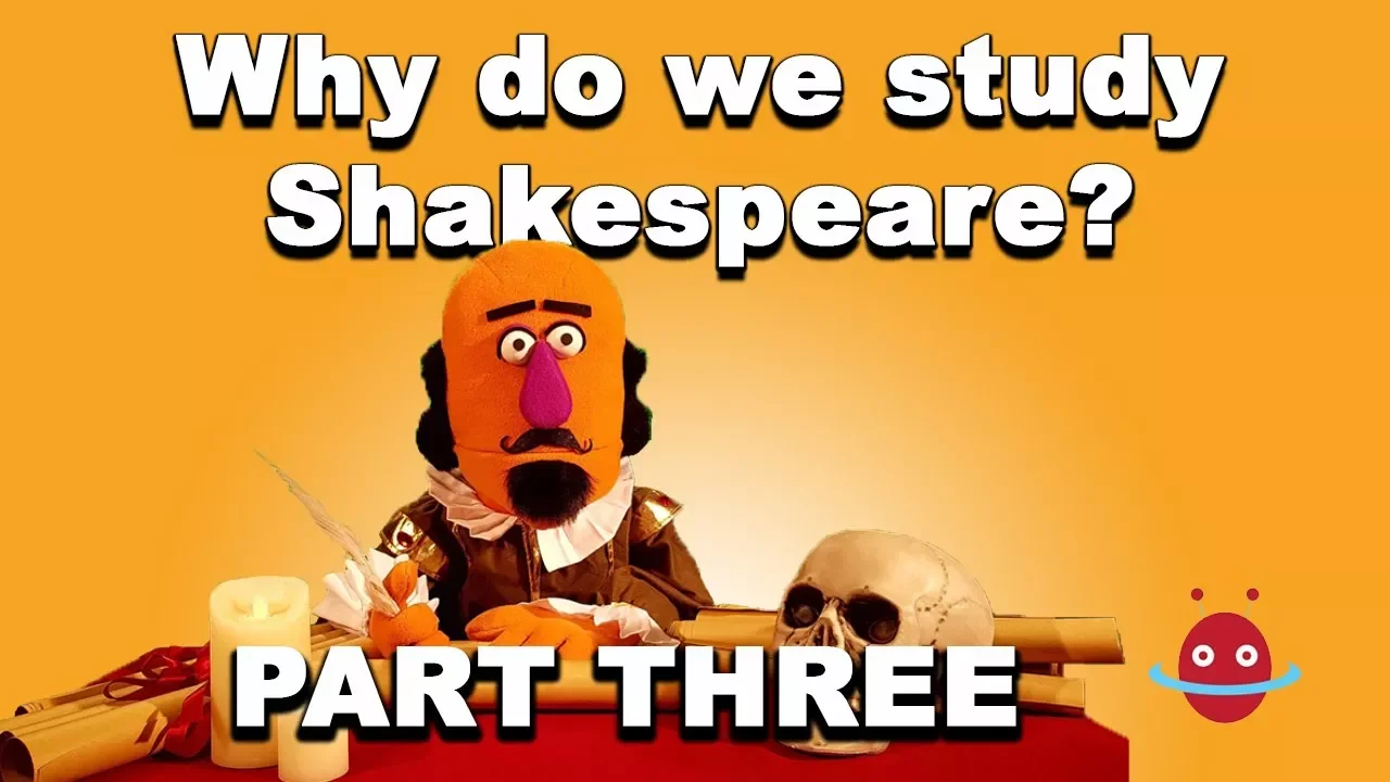 Why do we study Shakespeare? - Part Three ✍️