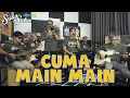 Download Lagu CUMA MAIN MAIN - TIPE - X