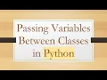 Passing Variables Between Classes in Python
