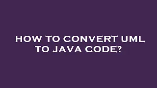 How to convert uml to java code