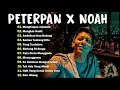 NOAH x PETERPAN FULL ALBUM | NOSTALGIA LAGU POP 2000 AN INDONESIA TERBAIK