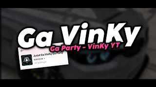 Download GA VINKY GA PARTY - VinKy YT MP3