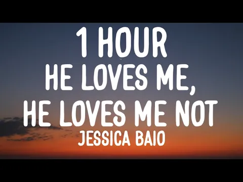 Download MP3 Jessica Baio - he loves me, he loves me not (1 HOUR/Lyrics)