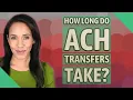 How long do ACH transfers take