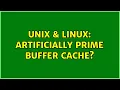 Unix Linux Artificially prime buffer cache
