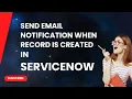 Send email notifications whenever a new record is created in ServiceNow