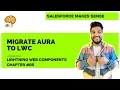 Migrate Aura Components to LWC - High level Guidelines Chapter 85 Lightning Web Components