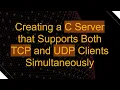 Creating a C Server that Supports Both TCP and UDP Clients Simultaneously