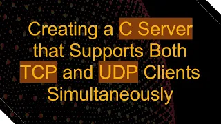 Creating a C Server that Supports Both TCP and UDP Clients Simultaneously