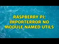 Raspberry Pi ImportError No module named utils