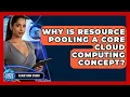 Why Is Resource Pooling A Core Cloud Computing Concept - Cloud Stack Studio
