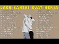 Download Lagu Lagu Enak Didengar Saat Santai Dan Kerja || Bagus Untuk Menaikan Mood Kerja Terbaru 2025
