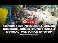 🔴LIVE: Kondisi Terkini Guci usai Banjir Bandang, Sungai Gung Kembali Normal hingga Pancuran 13 Tutup