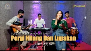 Download Pergi Hilang Dan Lupakan ( Remember Of Today ) - Cover Nur Agita - Swara Nada Music MP3