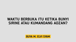 Download Waktu Berbuka Itu Ketika Bunyi Sirine Atau Kumandang Adzan | Buya M. Elvi Syam MP3