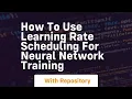 how to use learning rate scheduling for neural network training