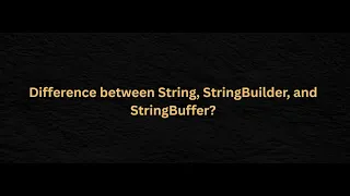 Crack Java Interviews String vs StringBuilder vs StringBuffer HashMap