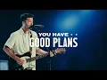 You Have Good Plans Live - Elevate Life Music Clay Jones