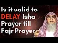 Is it Valid to Delay Isha Prayer till Fajr Sheikh Assim Al Hakeem