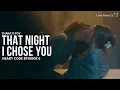 Heart Code Ep6 That Night I Chose You