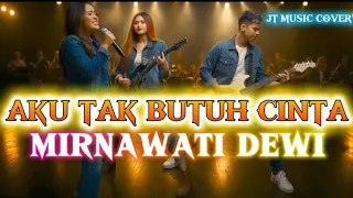 aku tak butuh cinta mirnawati dewi rock version
