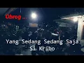 Download Lagu Yang Sedang Sedang Saja Si Kribo || Obrog Karya Muda Karangsari musik panggugah sahur Ramadhan 2023