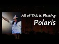Download Lagu Polaris - All Of This Is Fleeting  Lyrics
