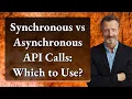 Synchronous vs Asynchronous API Calls Which to Use