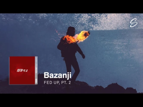 Download MP3 Bazanji - Fed Up, Pt. 2