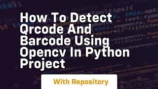 how to detect qrcode and barcode using opencv in python project