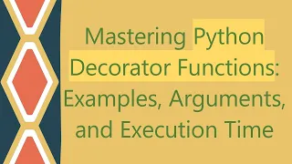 Mastering Python Decorator Functions Examples Arguments and Execution Time