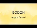 Download Lagu Bodoh (Lirik) - Anggis Devaki