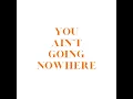 You Ain't Going Nowhere - Sons Of The East