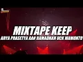 Download Lagu MIXTAPE KEEP ARYA PRASETYA AAN RAMADHAN UCK MAMONTO NEW REMIX 2025