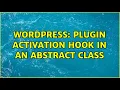 Wordpress Plugin activation hook in an abstract class