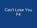 F4 - Can't Lose You