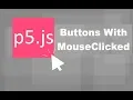 Multiple Buttons with MouseClicked p5 js