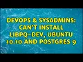 DevOps SysAdmins Can t install libpq-dev ubuntu 10 10 and postgres 9 2 Solutions