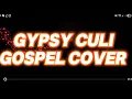 Lagu GYPSY CULI GOSPEL COVER