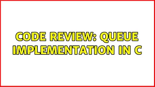 Code Review Queue implementation in C 2 Solutions