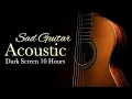 Download Lagu Sad Acoustic Guitar Instrumental Music【 Black Screen 10 hours 】Dark Screen Relaxing Sleep Background