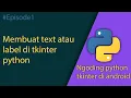 NGODING PYTHON DI ANDROID TKINTER GUI MEMBUAT LABEL TEXT ATAU TULISAN DI TKINTER PYTHON