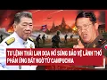Download Lagu Tư lệnh Thái Lan dọa nổ súng bảo vệ lãnh thổ, phản ứng bất ngờ từ Campuchia