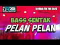 Download Lagu 🔥BASS SENTAK | PELAN PELAN🌴TERBARU 2025 - RHYO REMIXER