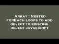 Array Nested forEach loops to add object to existing object javascript