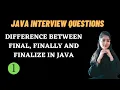 JAVA INTERVIEW QUESTIONS final finally and finalize in Java Must Watch